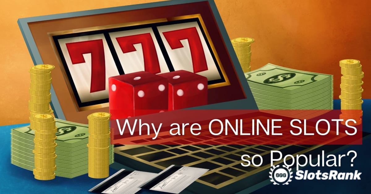 Perché le slot online sono così popolari?